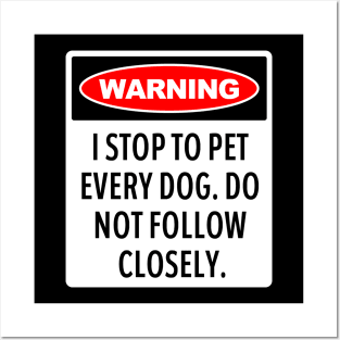 Warning, I Stop To Pet Every Dog - Funny Dog Lover Posters and Art